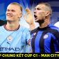 Trực tiếp bóng đá Man City vs Inter Milan - Chung kết Champions League 2023: Đàn em Ronaldo tỏa sáng