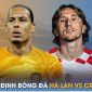 Nhận định bóng đá Hà Lan vs Croatia, 1h45 ngày 15/6 - Bán kết UEFA Nations League