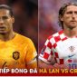 Trực tiếp bóng đá Hà Lan vs Croatia, 1h45 ngày 15/6 - Bán kết Nations League: Người cũ MU tỏa sáng?