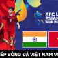 Xem trực tiếp bóng đá U17 Việt Nam vs U17 Ấn Độ ở đâu, kênh nào? Link xem trực tuyến U17 châu Á 2023