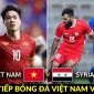 Trực tiếp bóng đá Việt Nam vs Syria 19h30 ngày 20/6: HLV Troussier gây bất ngờ với Công Phượng?