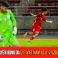 Trực tiếp bóng đá U17 Việt Nam vs U17 Uzbekistan - VCK U17 châu Á 2023: Công Phương tạo bước ngoặt?