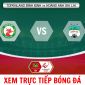 Xem trực tiếp bóng đá Bình Định vs HAGL ở đâu, kênh nào? - Trực tiếp vòng 13 V.League 2023