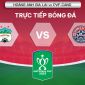 Xem trực tiếp bóng đá HAGL vs PVF-CAND ở đâu, kênh nào? Link xem trực tuyến tứ kết Cúp quốc gia 2023