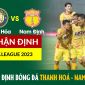 Xem bóng đá trực tuyến Thanh Hoá - Nam Định, V.League 2023; Trực tiếp bóng đá Việt Nam hôm nay 