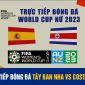 Xem bóng đá trực tuyến Tây Ban Nha vs Costa Rica; Trực tiếp bóng đá World Cup nữ 2023 ở đâu kênh nào