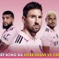 Xem trực tiếp bóng đá Inter Miami vs Cruz Azul ở đâu, kênh nào?; Link xem Messi tại Inter Miami HD