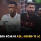 Nhận định bóng đá Real Madrid vs AC Milan: 'Truyền nhân của Ronaldo' rực sáng gây sốt toàn thế giới?