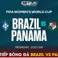 Xem trực tiếp bóng đá Brazil vs Panama ở đâu, kênh nào?; Link xem trực tiếp World Cup nữ 2023 HD