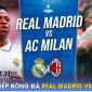 Xem trực tiếp bóng đá Real Madrid vs AC Milan ở đâu, kênh nào? Link xem Giao hữu Real - Milan HD