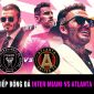 Trực tiếp bóng đá Inter Miami vs Atlanta United: Messi chói sáng, Beckham giành danh hiệu đầu tiên?