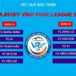 Vòng play-off giải Vĩnh Phúc League S3: Chờ đợi những cuộc thư hùng nảy lửa