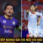 Xem trực tiếp bóng đá CLB Hà Nội vs CLB Hải Phòng ở đâu, kênh nào? Link xem trực tuyến V.League 2023