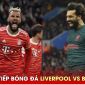 Xem trực tiếp bóng đá Liverpool vs Bayern ở đâu, kênh nào?; Link xem bóng đá trực tuyến FULL HD