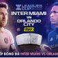 Nhận định bóng đá Inter Miami vs Orlando City, 7h ngày 3/8: Messi tiếp tục tỏa sáng?