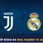 Trực tiếp bóng đá Real Madrid vs Juventus - Giao hữu Hè 2023; Link xem bóng đá trực tuyến FULL HD