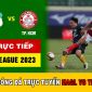 Xem bóng đá trực tuyến HAGL vs TP.HCM - Trực tiếp bóng đá Việt Nam - Lịch thi đấu V.League 2023