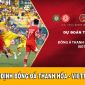 Dự đoán tỷ số Đông Á Thanh Hóa đấu với Viettel FC: Nhà vô địch lộ diện - Lịch thi đấu V.League 2023