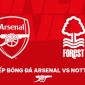 Xem trực tiếp bóng đá Arsenal vs Nottingham Forest ở đâu, kênh nào? Link xem trực tuyến bóng đá Anh