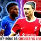 Trực tiếp bóng đá Chelsea vs Liverpool - Vòng 1 Ngoại hạng Anh: Bom tấn định đoạt trận đấu?