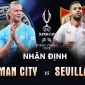 Nhận định bóng đá Man City vs Sevilla - Siêu cúp châu Âu: De Bruyne chấn thương, Haaland tịt ngòi?