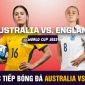 Trực tiếp bóng đá nữ hôm nay: Australia vs England - Bán kết World Cup 2023 - 17h00 ngày 16/8/2023