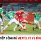 Trực tiếp bóng đá Viettel FC vs Bình Định - Cúp quốc gia 2023: Dàn sao ĐT Việt Nam ghi điểm?