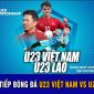 Trực tiếp bóng đá U23 Việt Nam vs U23 Lào - Vô địch U23 Đông Nam Á: Đội hình 'siêu tấn công' ra quân