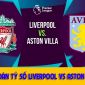 Dự đoán tỷ số Liverpool vs Aston Villa: Nhận định bóng đá Ngoại hạng Anh hôm nay