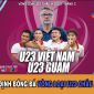 Nhận định bóng đá U23 Việt Nam vs U23 Guam: HLV Troussier đại thắng trận ra quân VL U23 châu Á 2024?