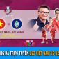 Xem bóng đá trực tuyến U23 Việt Nam - U23 Guam trực tiếp kênh nào? VL U23 châu Á 2024 trực tiếp VTV5