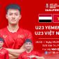 Trực tiếp bóng đá U23 Việt Nam vs U23 Yemen - Vòng loại U23 châu Á 2024: Quyết định ngôi đầu bảng