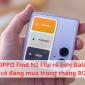 Giá OPPO Find N2 Flip rẻ hơn Galaxy Z Flip5 có đáng mua trong tháng 9/2023?