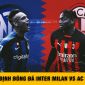 Nhận định bóng đá Inter Milan vs AC Milan: Rực lửa Derby Serie A, kết quả gây bất ngờ?