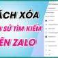 Cách xóa lịch sử tìm kiếm trên Zalo chỉ qua 2 bước cực đơn giản ai cũng có thể làm được