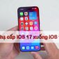 Cách hạ cấp từ iOS 17 xuống iOS 16.6.1 để iPhone đời cũ chạy nhanh và mượt mà hơn