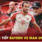 Xem trực tiếp bóng đá Bayern vs MU ở đâu, kênh nào?; Link xem trực tiếp Cúp C1 Champions League HD