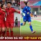 Kết quả ĐT nữ VIệt Nam 2 - 0 ĐT nữ Nepal: Thầy trò Mai Đức Chung đặt một chân vào tứ kết