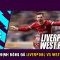 Nhận định bóng đá Liverpool vs West Ham: The Kops ngã ngựa, David Moyes 'phục thù'? Lịch thi đấu NHA