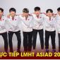 Trực tiếp LMHT ASIAD 2023: ĐT Việt Nam đụng độ Nhật Bản, Palestine; Link xem LOL Việt Nam ASIAD 19