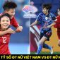 Dự đoán tỷ số ĐT nữ Việt Nam vs ĐT nữ Nhật Bản - ASIAD 2023: Ngôi sao thay thế Huỳnh Như tỏa sáng?