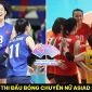 Lịch thi đấu bóng chuyền ASIAD 2023 mới nhất: Bóng chuyền nữ Việt Nam lập kỳ tích trên BXH thế giới