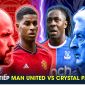 Xem trực tiếp bóng đá Man Utd vs Crystal Palace ở đâu, kênh nào?; Link xem Ngoại hạng Anh K+ FULL HD