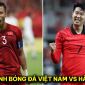 Nhận định bóng đá ĐT Hàn Quốc vs ĐT Việt Nam - FIFA Days: HLV Troussier khiến Son Heung Min bất ngờ?