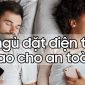 Khi ngủ đặt điện thoại thế nào cho an toàn?