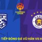 Xem trực tiếp bóng đá Wuhan Three Towns vs Hà Nội FC ở đâu, kênh nào? Link xem trực tuyến Cúp C1 châu Á