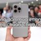 Hướng dẫn mua iPhone 15 đúng 'chuẩn' chính hãng để không bị lừa!