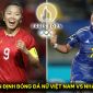 Nhận định bóng đá ĐT nữ Việt Nam vs ĐT nữ Nhật Bản - VL Olympic 2024: Huỳnh Như tạo cột mốc lịch sử?