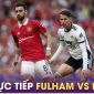 Trực tiếp bóng đá Fulham vs MU, 19h30 ngày 4/11; Link xem bóng đá trực tuyến Ngoại hạng Anh FULL HD