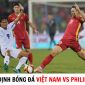 Nhận định bóng đá Việt Nam vs Philippines - Vòng loại World Cup 2026: HLV Troussier cắt mạch thua?